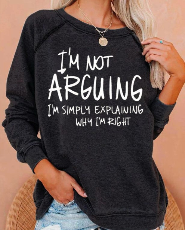 Women’s I’m not Arguing Printed Sweatshirt in 3 Colors S-3XL - Wazzi's Wear